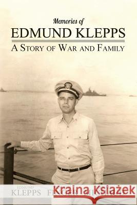 Memories of Edmund Klepps: A Story of War and Family Edmund G. Klepps Kenneth M. Finger Michael S. Michaud 9780991512119 Family of Edmund G. Klepps - książka