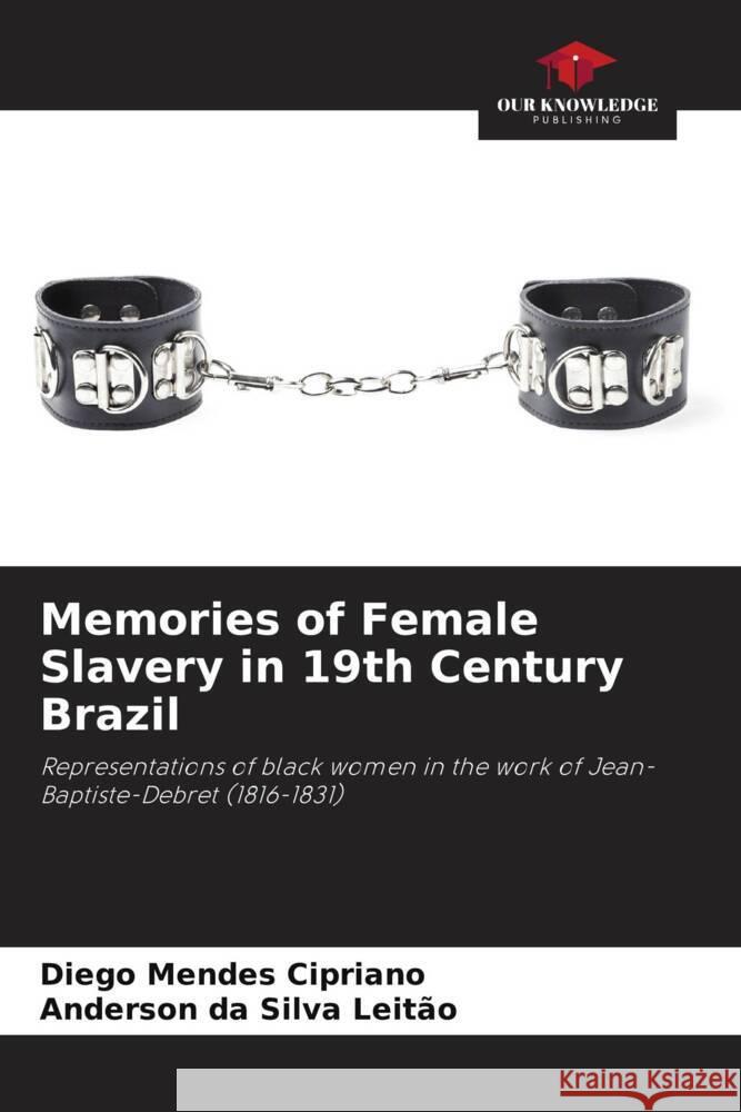 Memories of Female Slavery in 19th Century Brazil Diego Mende Anderson D 9786208043919 Our Knowledge Publishing - książka