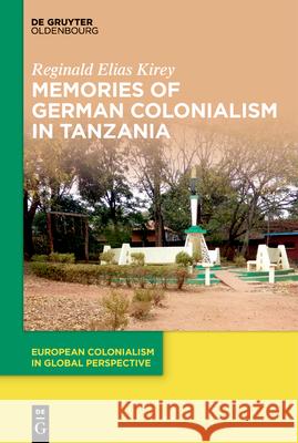 Memories of German Colonialism in Tanzania Reginald Elias Kirey   9783110996296 De Gruyter Oldenbourg - książka
