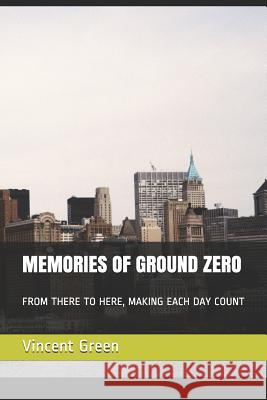Memories of Ground Zero: From There to Here, Making Each Day Count Frank Passarella Vincent E. Green 9781070609614 Independently Published - książka
