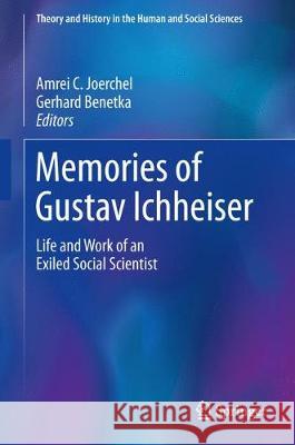 Memories of Gustav Ichheiser: Life and Work of an Exiled Social Scientist Joerchel, Amrei C. 9783319725079 Springer - książka