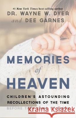 Memories of Heaven: Children's Astounding Recollections of the Time Before They Came to Earth Wayne W. Dyer Dee Garnes 9781401958848 Hay House - książka