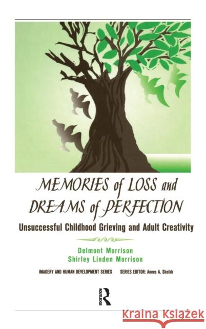 Memories of Loss and Dreams of Perfection: Unsuccessful Childhood Grieving and Adult Creativity Delmont C. Morrison Shirley Linden Morrison 9780415786072 Routledge - książka