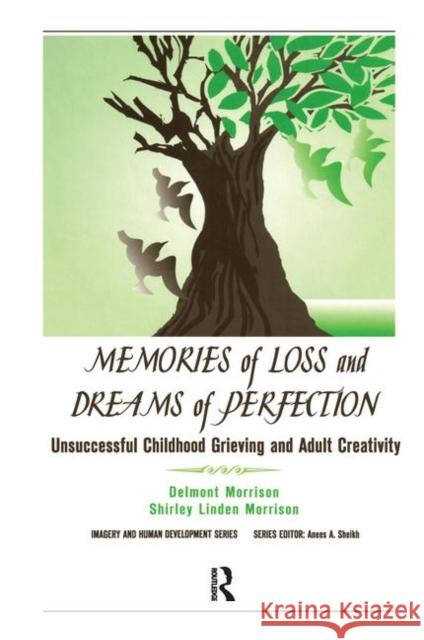 Memories of Loss and Dreams of Perfection: Unsuccessful Childhood Grieving and Adult Creativity Morrison, Delmont 9780895033093 Baywood Publishing Company Inc - książka