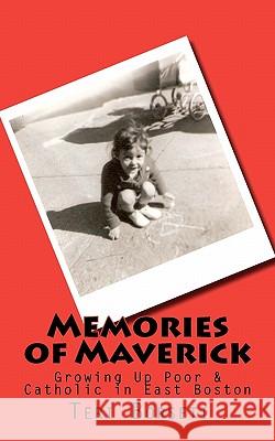 Memories of Maverick: Growing Up Poor & Catholic in East Boston Teri D. Borseti Janet Schwind 9781453827949 Createspace - książka