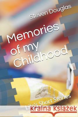 Memories of My Childhood: Life's Short Stories Steven Lee Douglas 9781720016502 Independently Published - książka