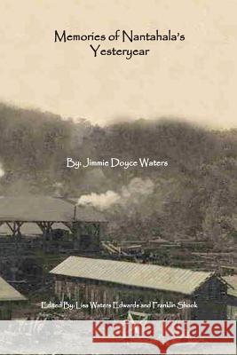 Memories of Nantahala's Yesteryear: A Glimpse Into One Life Experience in the Land of the Noonday Sun MR Jimmie Doyce Waters Mrs Lisa Waters Edwards MR Franklin Regeious Shoo 9781533467133 Createspace Independent Publishing Platform - książka