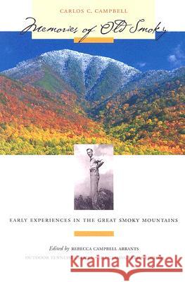 Memories of Old Smoky : Early Experiences in the Great Smoky Mountains Carlos C. Campbell Rebecca Campbell Arrants George W. Fry 9781572333734 University of Tennessee Press - książka