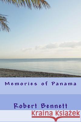 Memories of Panama Robert Bennett 9781523453221 Createspace Independent Publishing Platform - książka