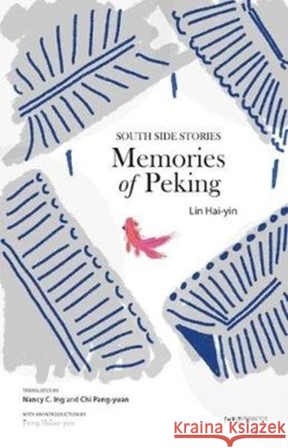 Memories of Peking: South Side Stories Lin Hai-Yin Nancy Ing Chi Pang-Yuan 9789882371293 Chinese University of Hong Kong Press - książka