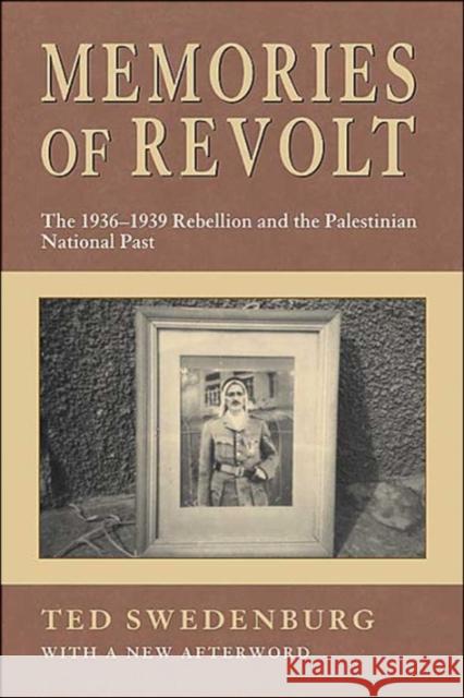 Memories of Revolt: The 1936-1939 Rebellion and the Palestinian National Past Swedenburg, Ted 9781557287632 University of Arkansas Press - książka