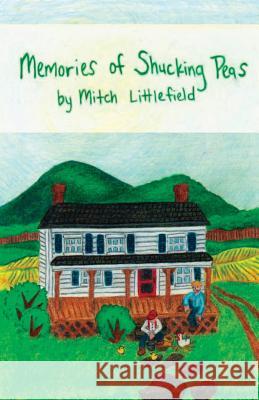 Memories of Shucking Peas Mitch Littlefield 9780945980681 North Country Press - książka