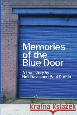 Memories of the Blue Door: A True Story Paul Durkin, Neil Davis 9780957151406 Lifeguard Tower 19 Productions - książka