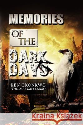 Memories of the Dark Days Ken Okonkwo 9781441519139 Xlibris Corporation - książka