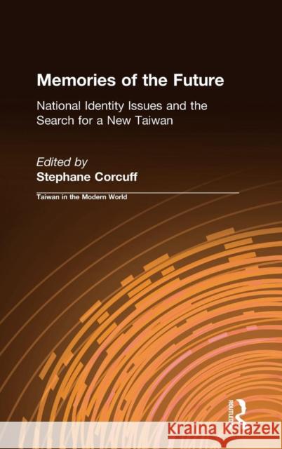 Memories of the Future: National Identity Issues and the Search for a New Taiwan Corcuff, Stephane 9780765607911 East Gate Book - książka