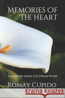 Memories Of The Heart: Teamwork Makes The Dream Work Romay Cupido 9781093570717 Independently Published - książka