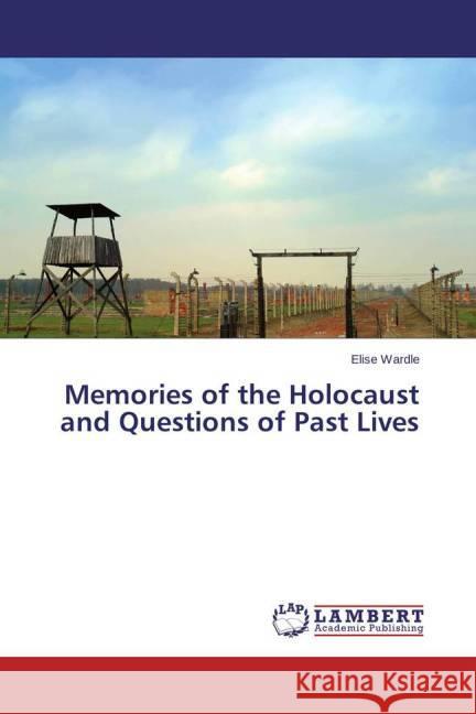 Memories of the Holocaust and Questions of Past Lives Wardle, Elise 9783659433955 LAP Lambert Academic Publishing - książka