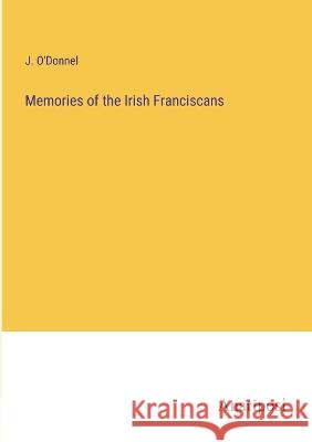 Memories of the Irish Franciscans J. O'Donnel 9783382116149 Anatiposi Verlag - książka