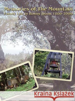 Memories of The Mountain: Family Life In Bonny Doon 1800-2000 The Ladies of Bonny Doon Club 9781418470586 Authorhouse - książka
