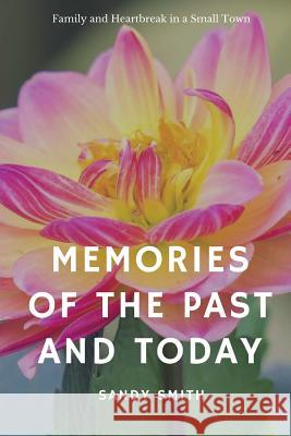 Memories of the Past and Today Sandy Smith 9781982059019 Createspace Independent Publishing Platform - książka