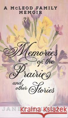 Memories of the Prairie and Other Stories: A McLeod Family Memoir Janet McLeod 9781950989201 Mortal Ink Press Heritage - książka