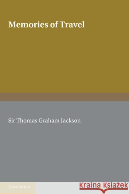 Memories of Travel Sir Thomas Graham Jackson   9781107620308 Cambridge University Press - książka