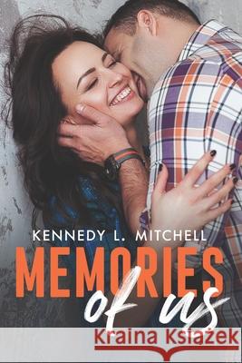 Memories of Us: A Second Chance, Amnesia Romance Novel Kennedy L. Mitchell 9781791623951 Independently Published - książka