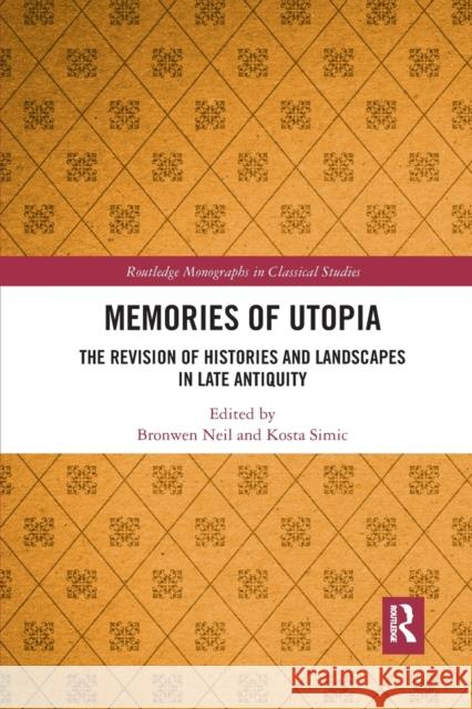 Memories of Utopia: The Revision of Histories and Landscapes in Late Antiquity Bronwen Neil Kosta Simic 9781032337685 Routledge - książka