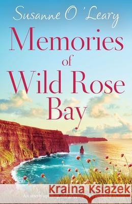 Memories of Wild Rose Bay: An utterly uplifting and gripping Irish romance Susanne O'Leary 9781838888787 Bookouture - książka