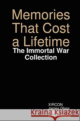 Memories That Cost a Lifetime: The Immortal War Collection Suzi M, James Glass, Ann Ominous, Xircon Z 9780615260013 Smiling Goth Productions - książka