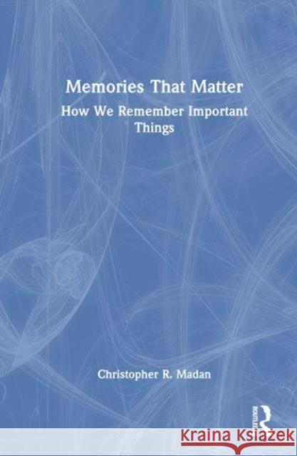 Memories That Matter Christopher R. Madan 9780367144388 Taylor & Francis Ltd - książka