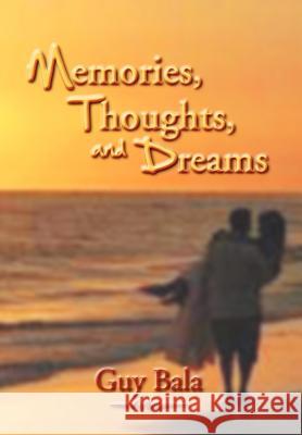 Memories, Thoughts, and Dreams Guy Bala 9781477115916 Xlibris Corporation - książka