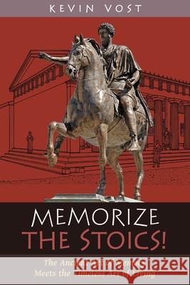 Memorize the Stoics!: The Ancient Art of Memory Meets the Timeless Art of Living Kevin Vost 9781621388296 Angelico Press - książka