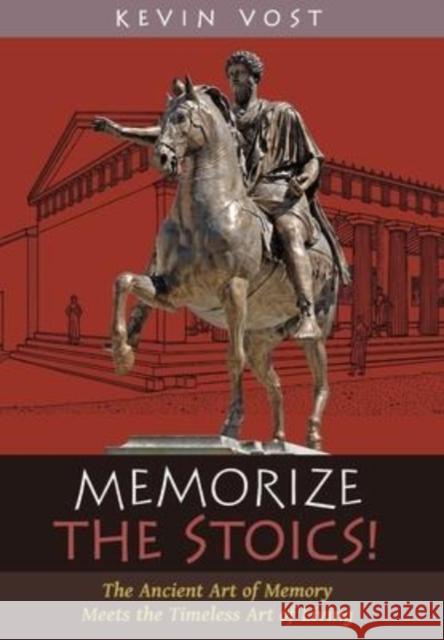 Memorize the Stoics!: The Ancient Art of Memory Meets the Timeless Art of Living Kevin Vost 9781621388302 Angelico Press - książka