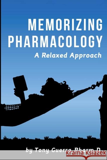 Memorizing Pharmacology: A Relaxed Approach Tony Guerra 9781329898448 Lulu.com - książka