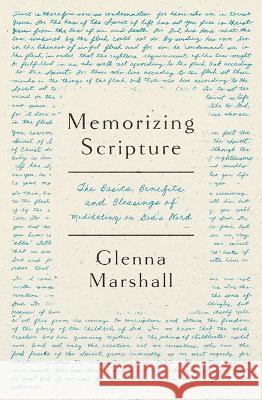 Memorizing Scripture: The Basics, Blessings, and Benefits of Meditating on God\'s Word Glenna Marshall 9780802431097 Moody Publishers - książka