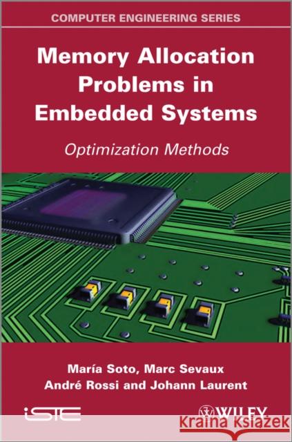 Memory Allocation Problems in Embedded Systems: Optimization Methods Soto, Maria 9781848214286 Wiley-Iste - książka