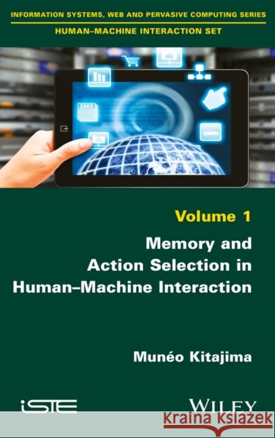 Memory and Action Selection in Human-Machine Interaction Kitajima, Munéo 9781848219274 John Wiley & Sons - książka