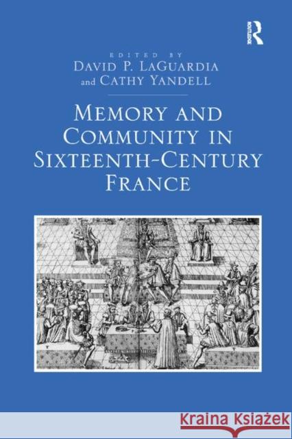 Memory and Community in Sixteenth-Century France David P. Laguardia Cathy Yandell 9780367880507 Routledge - książka