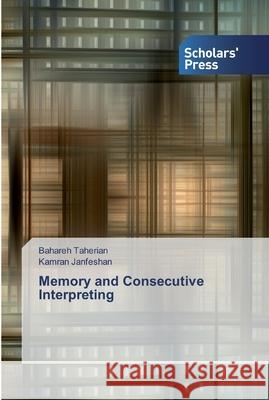 Memory and Consecutive Interpreting Taherian, Bahareh; Janfeshan, Kamran 9786138929642 Scholar's Press - książka