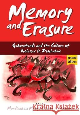 Memory and Erasure: Gukurahundi and the Culture of Violence in Zimbabwe Mandlenkosi Mpofu Percy F. Makombe 9781779224279 Weaver Press - książka