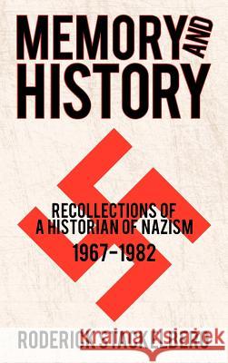 Memory and History: Recollections of a Historian of Nazism, 1967-1982 Stackelberg, Roderick 9781462064410 iUniverse.com - książka