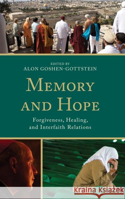 Memory and Hope: Forgiveness, Healing, and Interfaith Relations Goshen-Gottstein, Alon 9781498526388 Lexington Books - książka