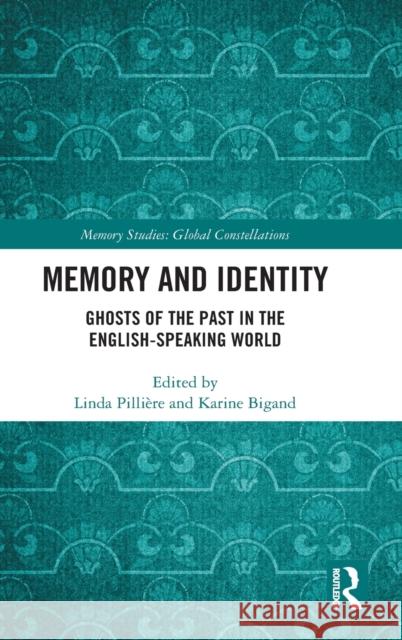 Memory and Identity: Ghosts of the Past in the English-speaking World Pillière, Linda 9781032012841 Taylor & Francis Ltd - książka