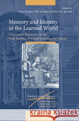 Memory and Identity in the Learned World: Community Formation in the Early Modern World of Learning and Science Koen Scholten Dirk Va Karl A. E. Enenkel 9789004507142 Brill - książka