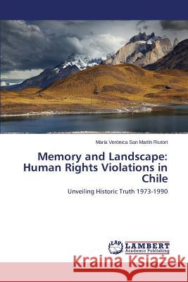 Memory and Landscape: Human Rights Violations in Chile San Martín Riutort María Verónica 9783659392382 LAP Lambert Academic Publishing - książka