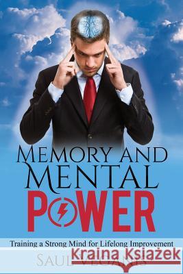 Memory and Mental Power: Training a Strong Mind for Lifelong Improvement Solomon Veganis 9781545131244 Createspace Independent Publishing Platform - książka