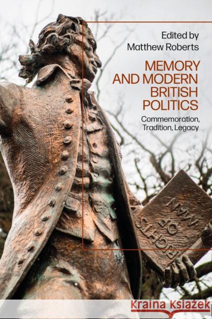 Memory and Modern British Politics: Commemoration, Tradition, Legacy Dr Matthew Roberts (LABOUR HISTORY REVIEW, Sheffield), Dr Matthew Roberts (LABOUR HISTORY REVIEW, Sheffield) 9781350190467 Bloomsbury Publishing PLC - książka