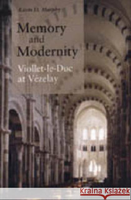 Memory and Modernity: Viollet-Le-Duc at Vézelay Murphy, Kevin D. 9780271018508 Pennsylvania State University Press - książka