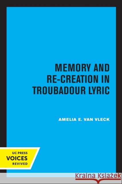 Memory and Re-Creation in Troubadour Lyric Amelia E. Va 9780520331570 University of California Press - książka